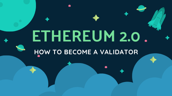 How to become a validator in the new Ethereum 2.0 proof of stake system